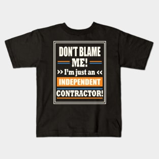 Funny Gig Work Don't Blame Me I'm Just An Independent Contractor Kids T-Shirt